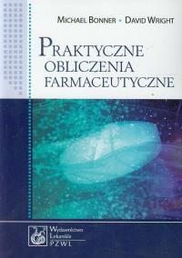 Praktyczne obliczenia farmaceutyczne. Autor: Bonner Michael, Wright David. Dobreksiazki.pl Okładka książki Praktyczne obliczenia farmaceutyczne