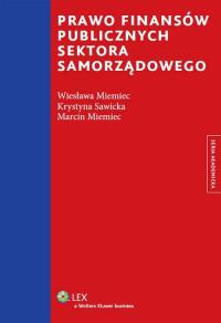 Prawo finansów publicznych sektora samorządowego. Autor: Miemiec Marcin, Miemiec Wiesława, Sawicka Krystyna. Dobreksiazki.pl Okładka książki Prawo finansów publicznych sektora samorządowego