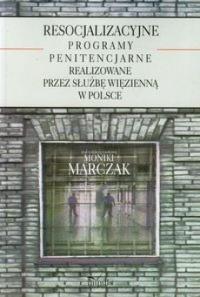 Resocjalizacyjne programy penitencjarne. Autor: Monika Marczak. Dobreksiazki.pl Okładka książki Resocjalizacyjne programy penitencjarne