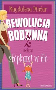 Rewolucja rodzinna z małymi stópkami w tle. Autor: Dintar Magdalena. Dobreksiazki.pl Okładka książki Rewolucja rodzinna z małymi stópkami w tle