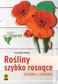 Rośliny szybko rosnące Gatunki i uprawa. Autor: Kubik Christian. Dobreksiazki.pl Okładka książki Rośliny szybko rosnące Gatunki i uprawa