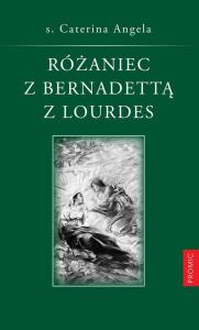 Różaniec z Bernadettą z Lourdes. Autor: Caterina Angela. Dobreksiazki.pl Okładka książki Różaniec z Bernadettą z Lourdes