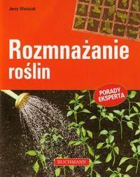 Rozmnażanie roślin. Autor: Jerzy Woźniak. Dobreksiazki.pl Okładka książki Rozmnażanie roślin