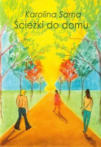 Ścieżki do domu. Autor: Sarna Karolina. Dobreksiazki.pl Okładka książki Ścieżki do domu