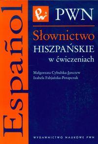 Słownictwo hiszpańskie w ćwiczeniach. Autor: Cybulska-Janczew Małgorzata, Fabjańska-Potapczuk Izabela. Dobreksiazki.pl Okładka książki Słownictwo hiszpańskie w ćwiczeniach