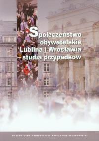 Społeczeństwo obywatelskie Lublina i Wrocławia - studia przypadków. Autor: Katarzyna Efner. Dobreksiazki.pl Okładka książki Społeczeństwo obywatelskie Lublina i Wrocławia - studia przypadków