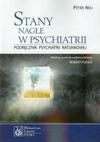 Stany nagłe w psychiatrii. Autor: Neu Peter. Dobreksiazki.pl Okładka książki Stany nagłe w psychiatrii