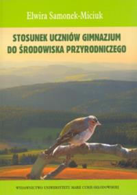 Stosunek uczniów gimnazjum do środowiska przyrodniczego. Autor: Samonek-Miciuk Elwira. Dobreksiazki.pl Okładka książki Stosunek uczniów gimnazjum do środowiska przyrodniczego