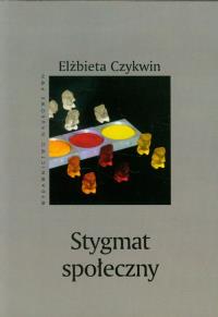 Stygmat społeczny. Autor: Elżbieta Czykwin. Dobreksiazki.pl Okładka książki Stygmat społeczny