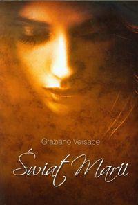 Świat Marii. Autor: Versace Graziano. Dobreksiazki.pl Okładka książki Świat Marii