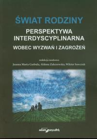 Świat rodziny Wobec wyzwań i zagrożeń. Autor: red. Joanna Maria Garbula, Wiktor Sawczuk. Dobreksiazki.pl Okładka książki Świat rodziny Wobec wyzwań i zagrożeń
