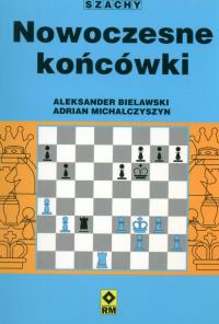 Szachy. Nowoczesne Końcówki. Autor: Bielawski Aleksander. Dobreksiazki.pl Okładka książki Szachy. Nowoczesne Końcówki