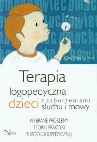 Terapia logopedyczna dzieci z zaburzeniami .... Autor: Gunia Grażyna. Dobreksiazki.pl Okładka książki Terapia logopedyczna dzieci z zaburzeniami ...