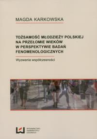 Tożsamości młodzieży polskiej na przełomie wieków w perspektywie badań fenomenologicznych. Autor: Karkowska Magdo. Dobreksiazki.pl Okładka książki Tożsamości młodzieży polskiej na przełomie wieków w perspektywie badań fenomenologicznych