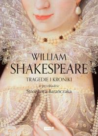 Tragedie i kroniki w przekładzie.... Autor: William Shakespeare. Dobreksiazki.pl Okładka książki Tragedie i kroniki w przekładzie...