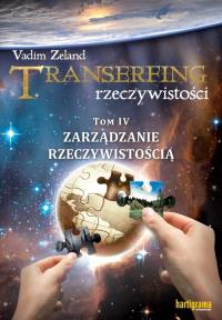Transerfing rzeczywistości T.4 Zarządzanie.... Autor: Vadim Zeland. Dobreksiazki.pl Okładka książki Transerfing rzeczywistości T.4 Zarządzanie...