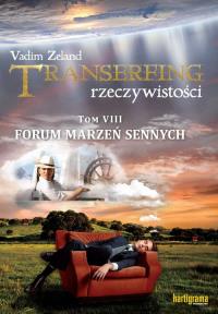 Transerfing rzeczywistości T.8 Forum marzeń sennych. Autor: Vadim Zeland. Dobreksiazki.pl Okładka książki Transerfing rzeczywistości T.8 Forum marzeń sennych