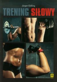 Trening siłowy Wyd. II. Autor: GieBing Jurgen. Dobreksiazki.pl Okładka książki Trening siłowy Wyd. II