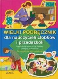 Wielki podręcznik dla nauczycieli żłobków i przed.. Autor: Opracowanie zbiorowe. Dobreksiazki.pl Okładka książki Wielki podręcznik dla nauczycieli żłobków i przed.