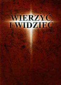 Wierzyć i widzieć. Autor: Ks. Prof. Witold Kawecki. Dobreksiazki.pl Okładka książki Wierzyć i widzieć