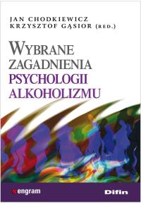Wybrane zagadnienia psychologii alkoholizmu DIFIN. Autor: Chodkiewicz Jan, Krzysztof Gąsior (red.). Dobreksiazki.pl Okładka książki Wybrane zagadnienia psychologii alkoholizmu DIFIN