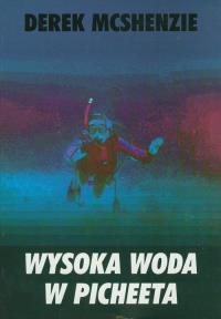 Wysoka woda w Picheeta. Autor: Mcshenzie Derek. Dobreksiazki.pl Okładka książki Wysoka woda w Picheeta