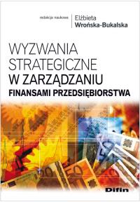 Wyzwania strategiczne w zarządzaniu finansami.... Autor: Elżbieta Wrońska-Bukalska (red.). Dobreksiazki.pl Okładka książki Wyzwania strategiczne w zarządzaniu finansami...