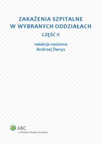 Zakażenia szpitalne w wybranych oddziałach część 2. Wydawca: Wolters Kluwer. Dobreksiazki.pl Opakowanie Zakażenia szpitalne w wybranych oddziałach część 2