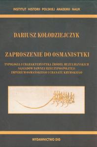 Zaproszenie do osmanistyki. Autor: Kołodziejczyk Dariusz. Dobreksiazki.pl Okładka książki Zaproszenie do osmanistyki