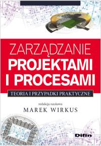 Zarządzanie projektami i procesami DIFIN. Autor: Marek Wirkus (red.). Dobreksiazki.pl Okładka książki Zarządzanie projektami i procesami DIFIN