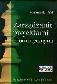 Zarządzanie projektami informatycznymi. Autor: Flasiński Mariusz. Dobreksiazki.pl Okładka książki Zarządzanie projektami informatycznymi