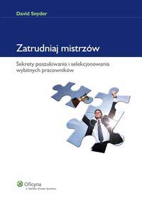 Zatrudniaj mistrzów. Autor: Snyder David. Dobreksiazki.pl Okładka książki Zatrudniaj mistrzów