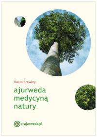 Ajurweda medycyną natury. Autor: Dawid Frawley . Dobreksiazki.pl Okładka książki Ajurweda medycyną natury