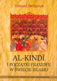 Al-Kindi i początki filozofii w świecie islamu. Autor: Stefaniuk Tomasz. Dobreksiazki.pl Okładka książki Al-Kindi i początki filozofii w świecie islamu