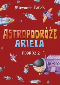 Astropodróże Ariela. Podróż 2 Skrzat. Autor: Sławomir Hanak. Dobreksiazki.pl Okładka książki Astropodróże Ariela. Podróż 2 Skrzat
