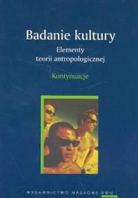 Badanie kultury Elementy teorii antropologicznej Kontynuacje. Wydawca: Wydawnictwo Naukowe PWN. Dobreksiazki.pl Opakowanie Badanie kultury Elementy teorii antropologicznej Kontynuacje