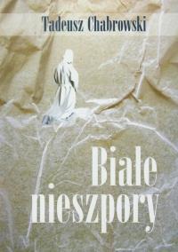 Białe nieszpory. Autor: Chabrowski Tadeusz. Dobreksiazki.pl Okładka książki Białe nieszpory