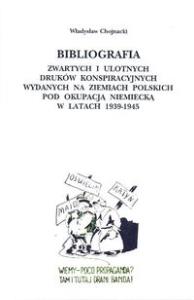 Bibliografia zwartych i ulotnych druków konspiracyjnych wydanych na ziemiach polskich pod okupacją niemiecką w latach 1939-1945. Autor: Chojnacki Władysław. Dobreksiazki.pl Okładka książki Bibliografia zwartych i ulotnych druków konspiracyjnych wydanych na ziemiach polskich pod okupacją niemiecką w latach 1939-1945