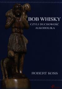 Bob Whisky. Autor: Robert Koss. Dobreksiazki.pl Okładka książki Bob Whisky