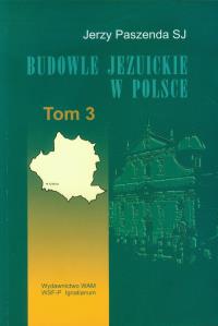 Budowle jezuickie w Polsce XVI-XVIII w. tom 3. Autor: Paszenda Jerzy. Dobreksiazki.pl Okładka książki Budowle jezuickie w Polsce XVI-XVIII w. tom 3