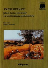 Czas ukoi nas Jakość życia i czas wolny we współczesnym społeczeństwie. Wydawca: Adam Marszałek. Dobreksiazki.pl Opakowanie Czas ukoi nas Jakość życia i czas wolny we współczesnym społeczeństwie