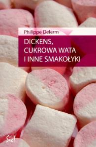 Dickens, cukrowa wata i inne smakołyki. Autor: Delerm Philippe. Dobreksiazki.pl Okładka książki Dickens, cukrowa wata i inne smakołyki