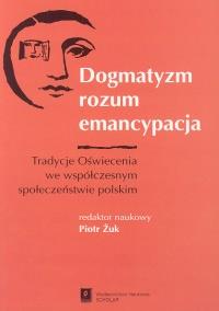 Dogmatyzm rozum emancypacja. Wydawca: Scholar. Dobreksiazki.pl Opakowanie Dogmatyzm rozum emancypacja