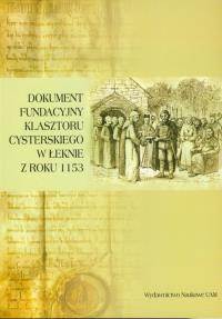 Dokument fundacyjny klasztoru cysterskiego w Łeknie z roku 1153. Wydawca: Wydawnictwo Naukowe UAM. Dobreksiazki.pl Opakowanie Dokument fundacyjny klasztoru cysterskiego w Łeknie z roku 1153