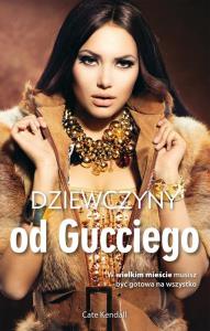 Dziewczyny od Gucciego. Autor: Kendall Cate. Dobreksiazki.pl Okładka książki Dziewczyny od Gucciego