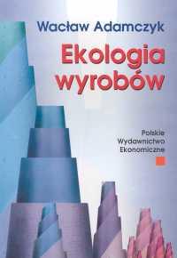Ekologia wyrobów. Autor: Adamczyk Wacław. Dobreksiazki.pl Okładka książki Ekologia wyrobów