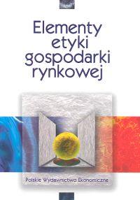 Elementy etyki gospodarki rynkowej. Wydawca: PWE. Dobreksiazki.pl Opakowanie Elementy etyki gospodarki rynkowej