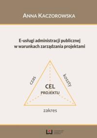 E-usługi administracji publicznej w warunkach zarządzania projektami. Autor: Kaczorowska Anna. Dobreksiazki.pl Okładka książki E-usługi administracji publicznej w warunkach zarządzania projektami