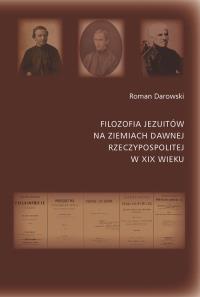 Filozofia Jezuitów na ziemiach dawnej. Autor: Red. Roman Darowski SJ i Stanisław Ziemiański SJ. Dobreksiazki.pl Okładka książki Filozofia Jezuitów na ziemiach dawnej