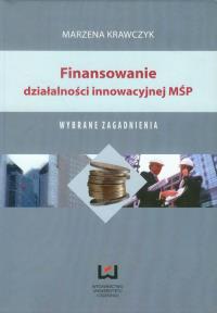 Finansowanie działalności innowacyjnej MŚP. Autor: Krawczyk Marzena. Dobreksiazki.pl Okładka książki Finansowanie działalności innowacyjnej MŚP